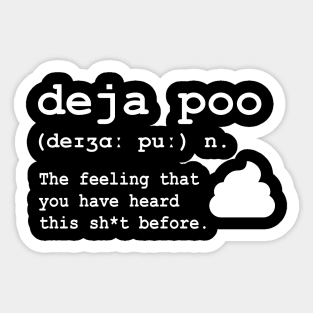 Deja Poo: The feeling that you have heard this sh*t before Sticker